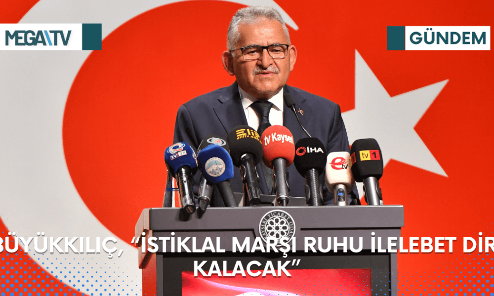 BÜYÜKKILIÇ, “İSTİKLAL MARŞI RUHU İLELEBET DİRİ KALACAK” - Mega TV Web Haber Şablon (62)