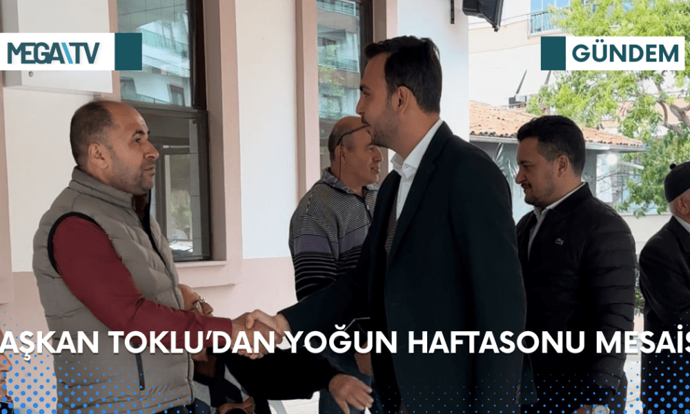 BAŞKAN TOKLU’DAN YOĞUN HAFTASONU MESAİSİ - Mega TV Web Haber Şablon (64)