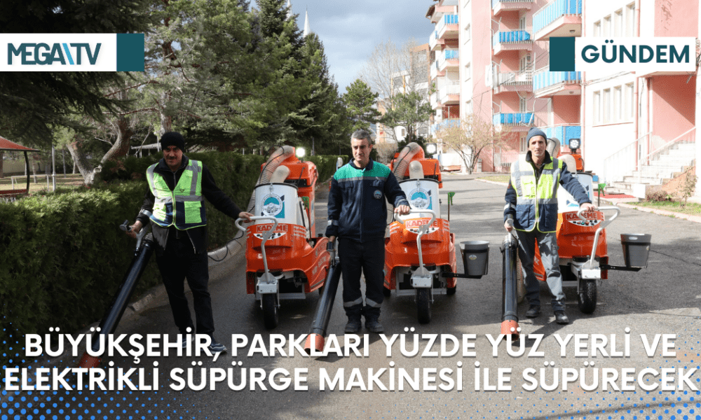 BÜYÜKŞEHİR, PARKLARI YÜZDE YÜZ YERLİ VE ELEKTRİKLİ SÜPÜRGE MAKİNESİ İLE SÜPÜRECEK - Mega TV Web Haber Şablon (65)