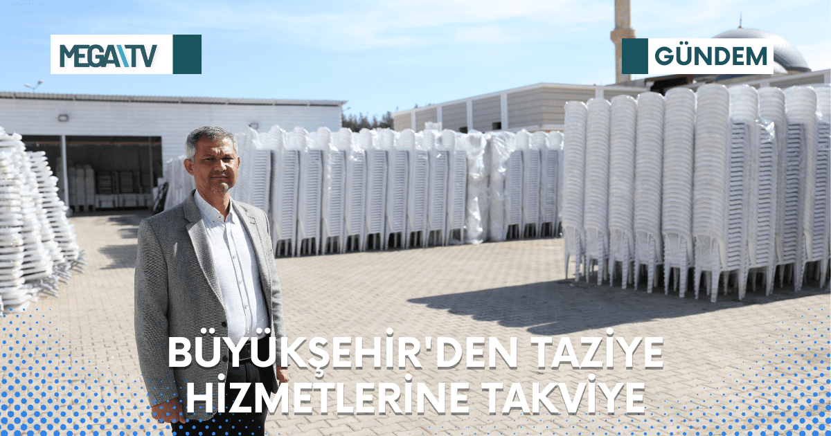 BÜYÜKŞEHİR’DEN TAZİYE HİZMETLERİNE TAKVİYE