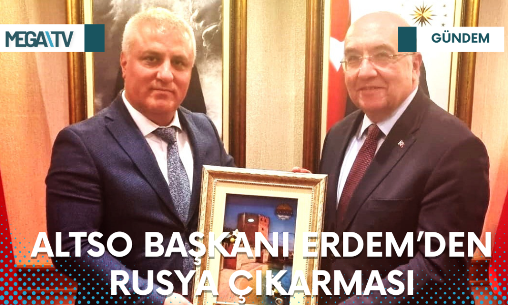 ALTSO BAŞKANI ERDEM’DEN RUSYA ÇIKARMASI - Mega TV Web Haber Şablon (89)