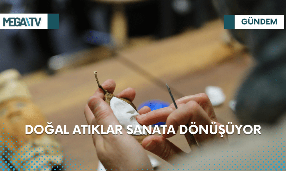 Doğal atıklar sanata dönüşüyor - Mega TV Web Haber Şablon (9)