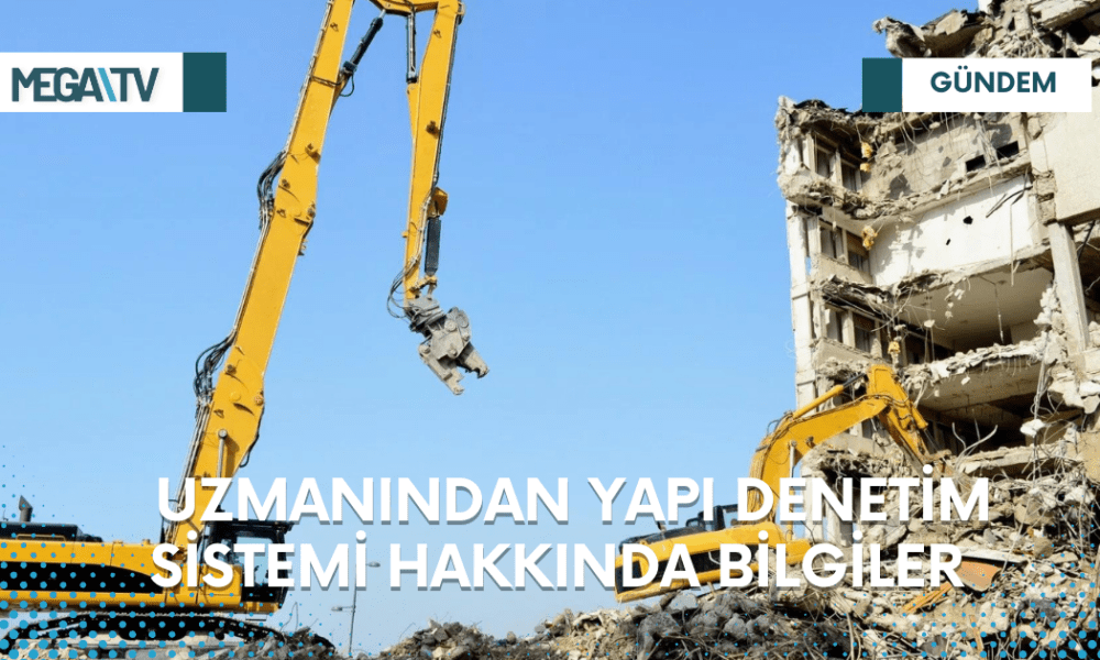 UZMANINDAN YAPI DENETİM SİSTEMİ HAKKINDA BİLGİLER - Mega TV Web Haber Şablon (91)