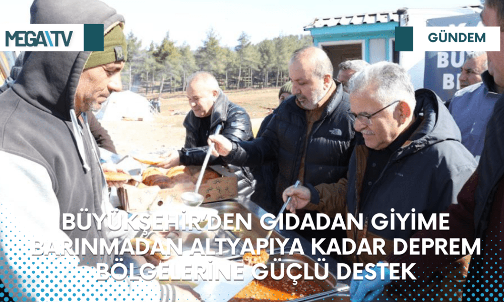 BÜYÜKŞEHİR’DEN GIDADAN GİYİME BARINMADAN ALTYAPIYA KADAR DEPREM BÖLGELERİNE GÜÇLÜ DESTEK - Mega TV Web Haber Şablon (97)