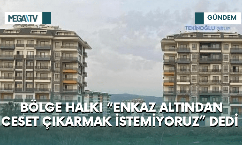 BÖLGE HALKI “ENKAZ ALTINDAN CESET ÇIKARMAK İSTEMİYORUZ” DEDİ - Mega TV bölge halkı