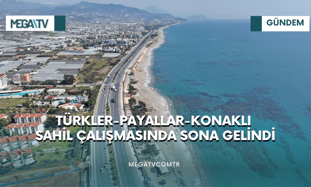 TÜRKLER-PAYALLAR-KONAKLI SAHİL ÇALIŞMASINDA SONA GELİNDİ - Mega TV iki satırlı haberler (22)