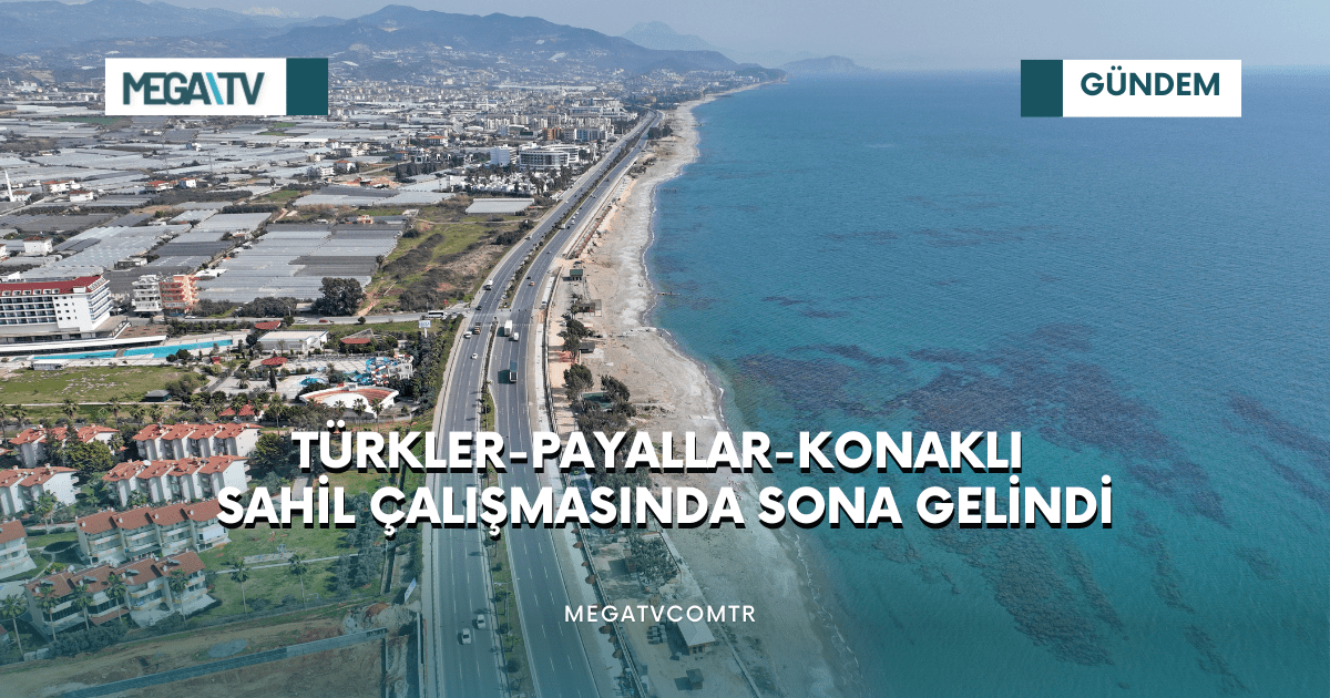 TÜRKLER-PAYALLAR-KONAKLI SAHİL ÇALIŞMASINDA SONA GELİNDİ