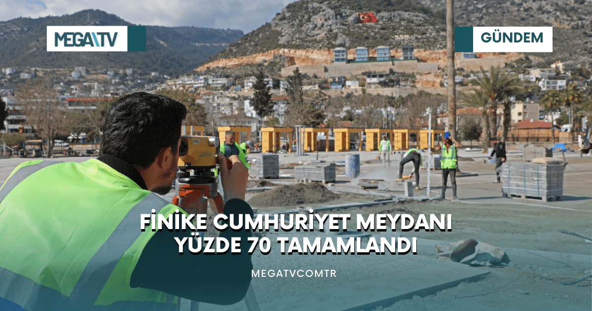 FİNİKE CUMHURİYET MEYDANI YÜZDE 70 TAMAMLANDI