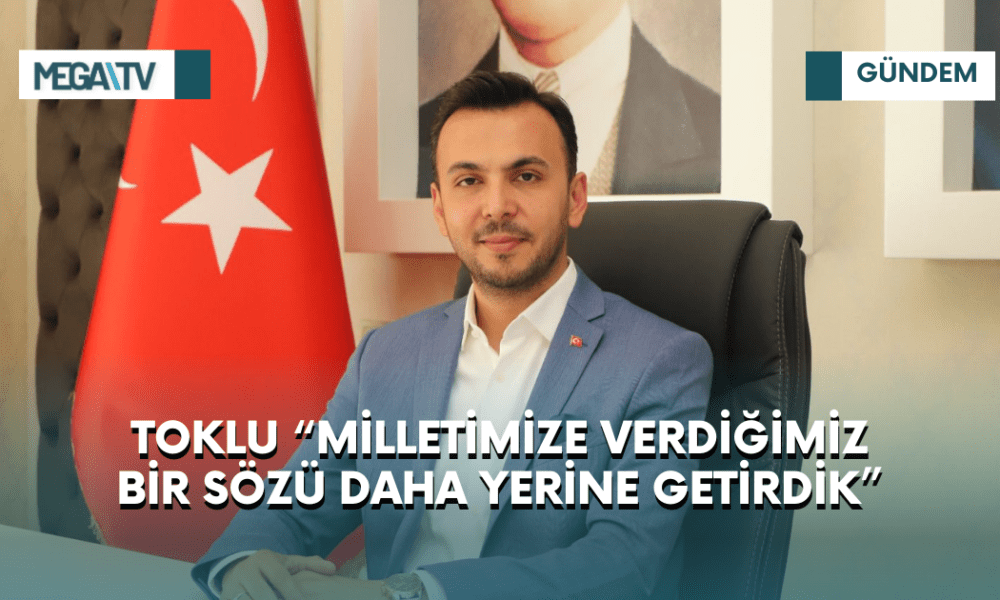 TOKLU “MİLLETİMİZE VERDİĞİMİZ BİR SÖZÜ DAHA YERİNE GETİRDİK” - Mega TV iki satırlı haberler (38)