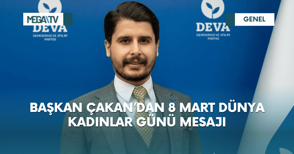 BAŞKAN ÇAKAN’DAN 8 MART DÜNYA KADINLAR GÜNÜ MESAJI