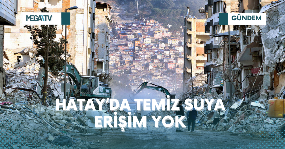 HATAY’DA TEMİZ SUYA ERİŞİM YOK