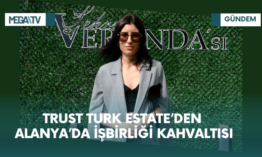 TRUST TURK ESTATE’DEN ALANYA’DA İŞBİRLİĞİ KAHVALTISI - Mega TV iki satırlı haberler (59)