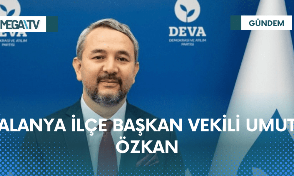 ALANYA İLÇE BAŞKAN VEKİLİ UMUT ÖZKAN - Mega TV Web Haber Şablon - 2023-04-05T105452.203