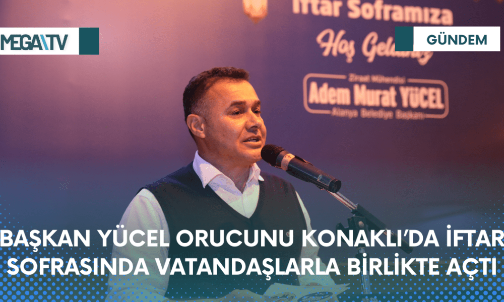 BAŞKAN YÜCEL ORUCUNU KONAKLI’DA İFTAR SOFRASINDA VATANDAŞLARLA BİRLİKTE AÇTI - Mega TV Web Haber Şablon - 2023-04-05T142244.034