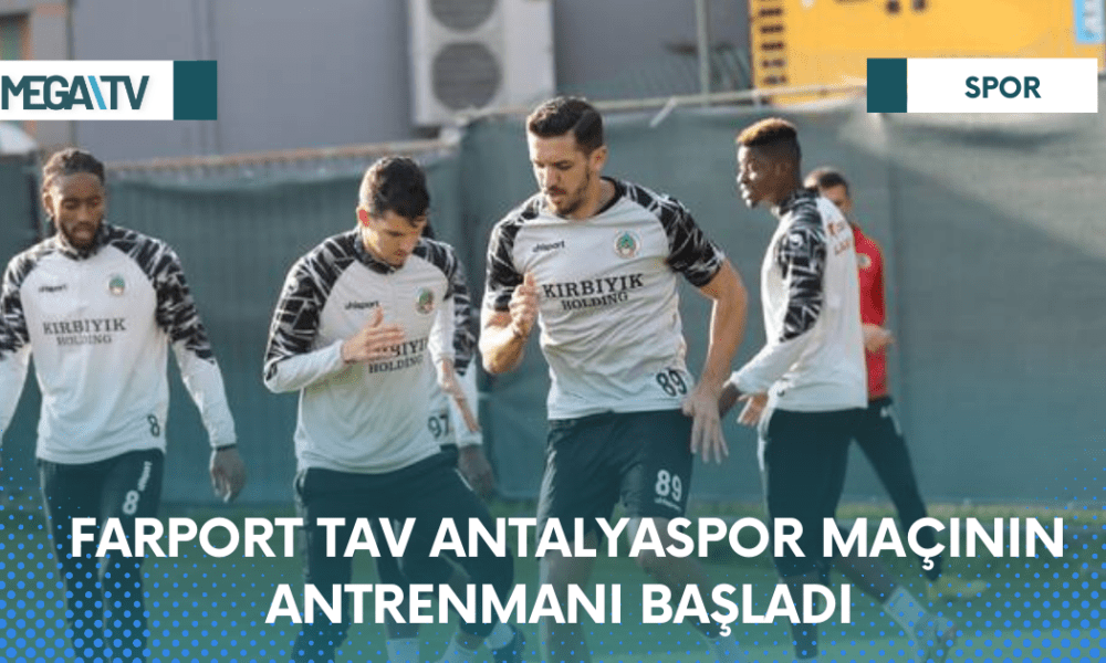 FARPORT TAV ANTALYASPOR MAÇININ ANTRENMANI BAŞLADI - Mega TV Web Haber Şablon - 2023-04-06T102817.611
