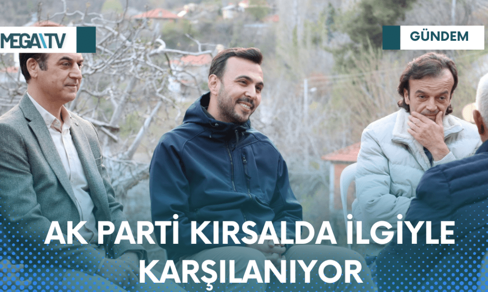 AK PARTİ KIRSALDA İLGİYLE KARŞILANIYOR - Mega TV Web Haber Şablon - 2023-04-06T181758.075