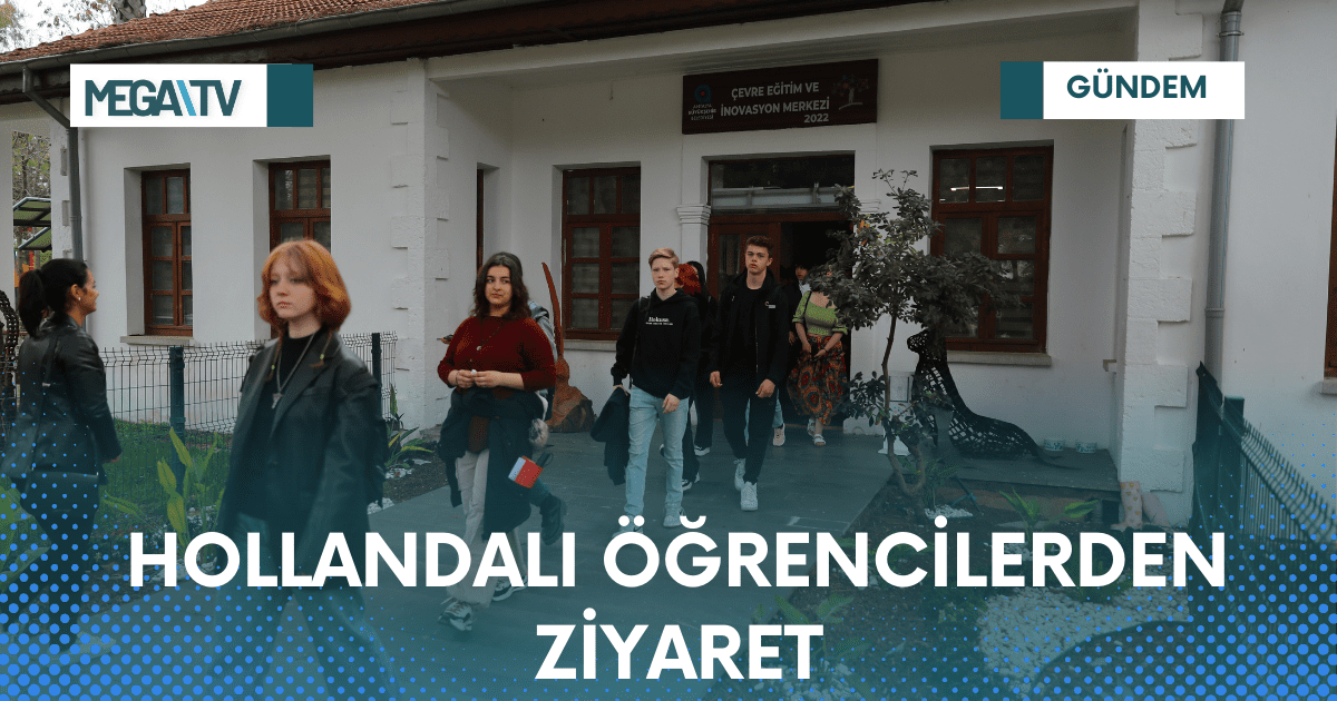 HOLLANDALI ÖĞRENCİLERDEN ZİYARET