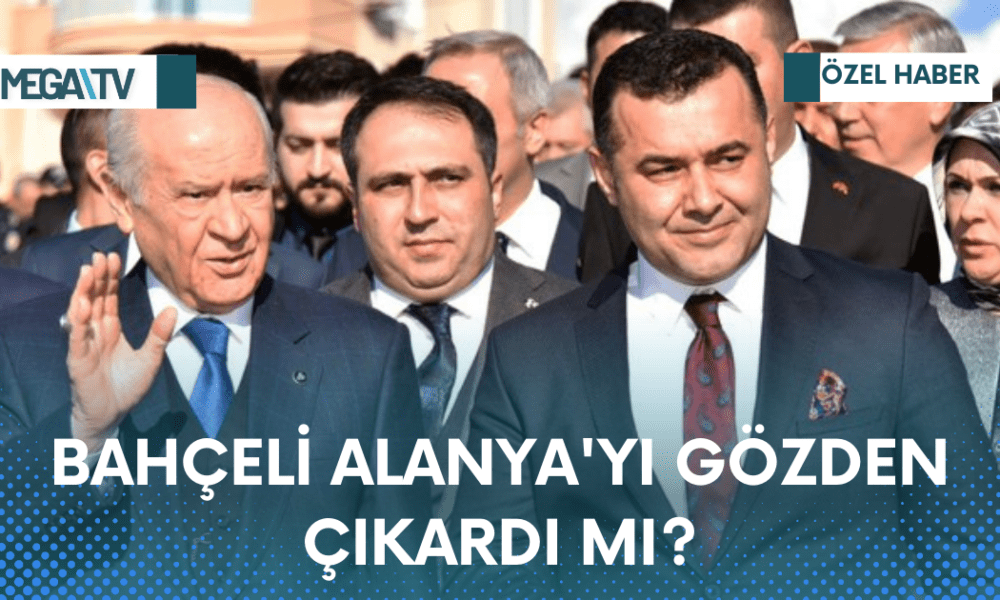 BAHÇELİ ALANYA'YI GÖZDEN ÇIKARDI MI? - Mega TV Web Haber Şablon - 2023-04-07T105326.009