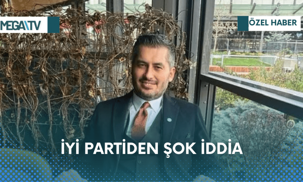 İYİ PARTİDEN ŞOK İDDİA - Mega TV Web Haber Şablon - 2023-04-07T224609.382