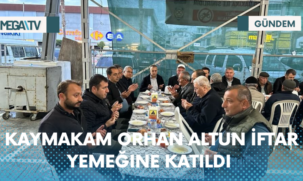 KAYMAKAM ORHAN ALTUN İFTAR YEMEĞINE KATILDI - Mega TV Web Haber Şablon - 2023-04-10T161613.586