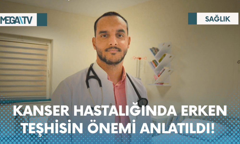 KANSER HASTALIĞINDA ERKEN TEŞHİSİN ÖNEMİ ANLATILDI! - Mega TV Web Haber Şablon - 2023-04-10T164821.299