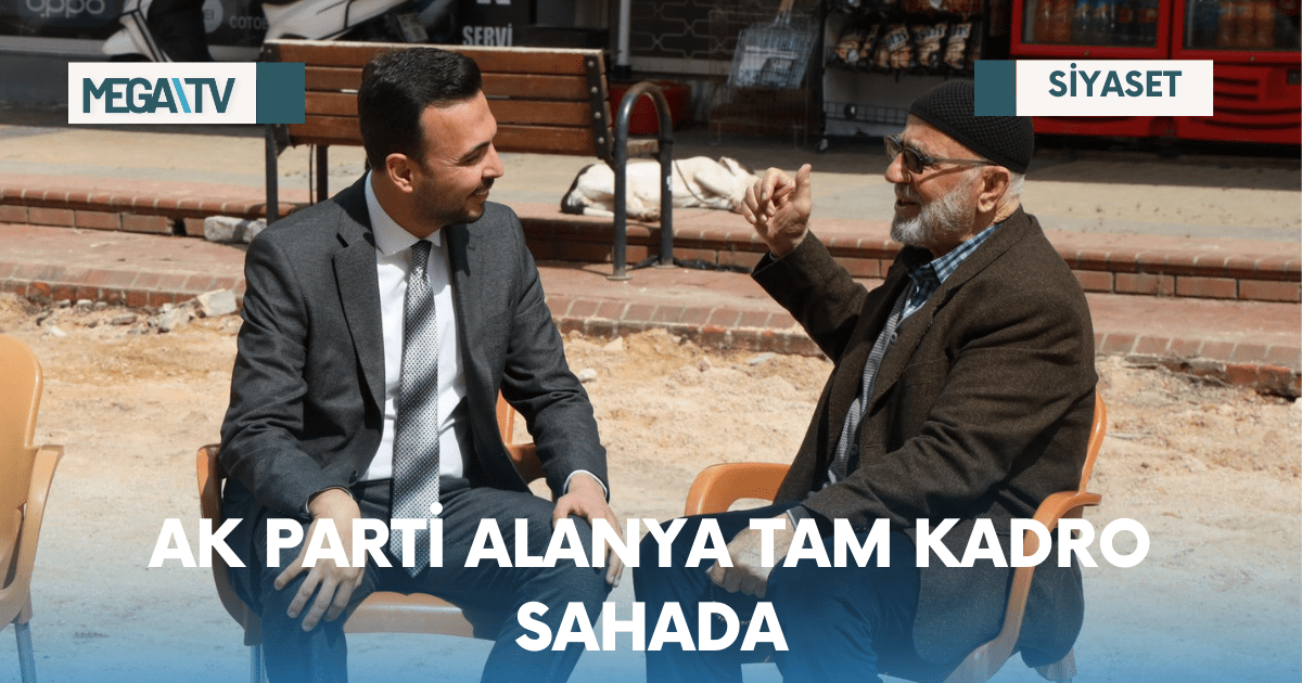 AK PARTİ ALANYA TAM KADRO SAHADA