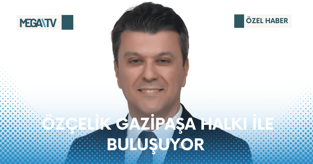 ÖZÇELİK GAZİPAŞA HALKI İLE BULUŞUYOR