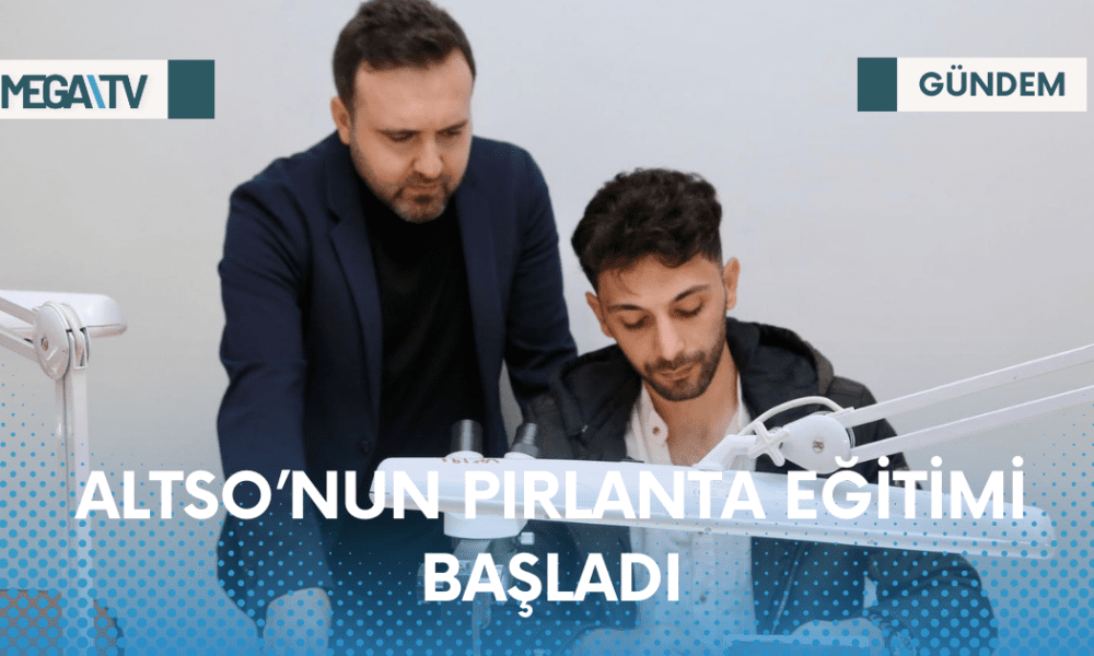 ALTSO’NUN PIRLANTA EĞİTİMİ BAŞLADI - Mega TV Web Haber Şablon - 2023-04-13T163728.159