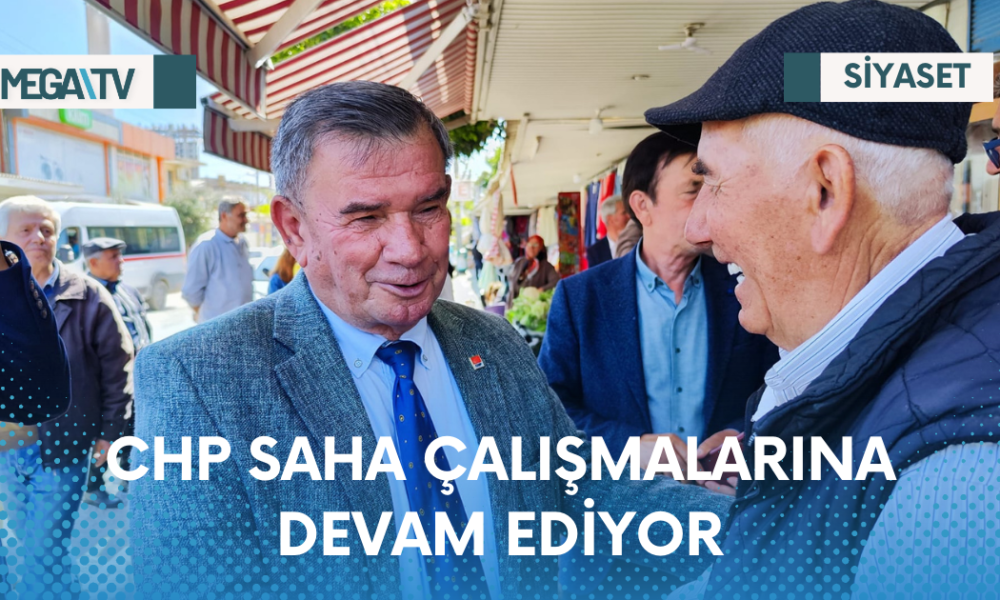 CHP SAHA ÇALIŞMALARINA DEVAM EDİYOR - Mega TV Web Haber Şablon - 2023-04-14T113313.569