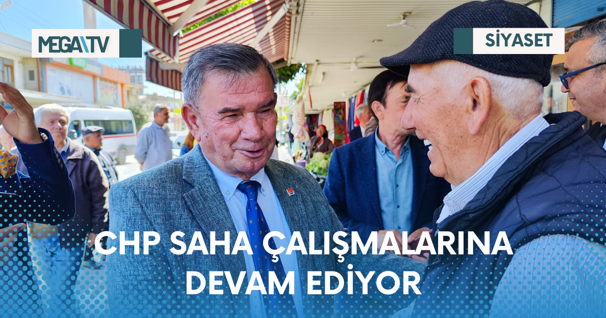 CHP SAHA ÇALIŞMALARINA DEVAM EDİYOR