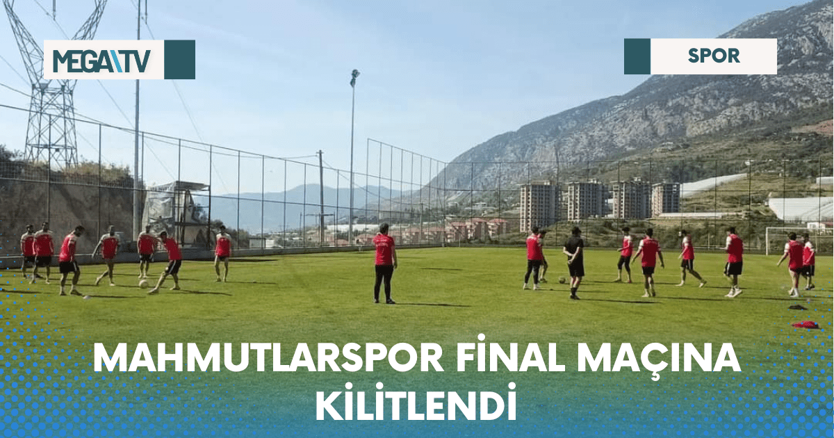 MAHMUTLARSPOR FİNAL MAÇINA KİLİTLENDİ