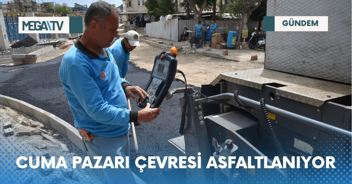 CUMA PAZARI ÇEVRESİ ASFALTLANIYOR