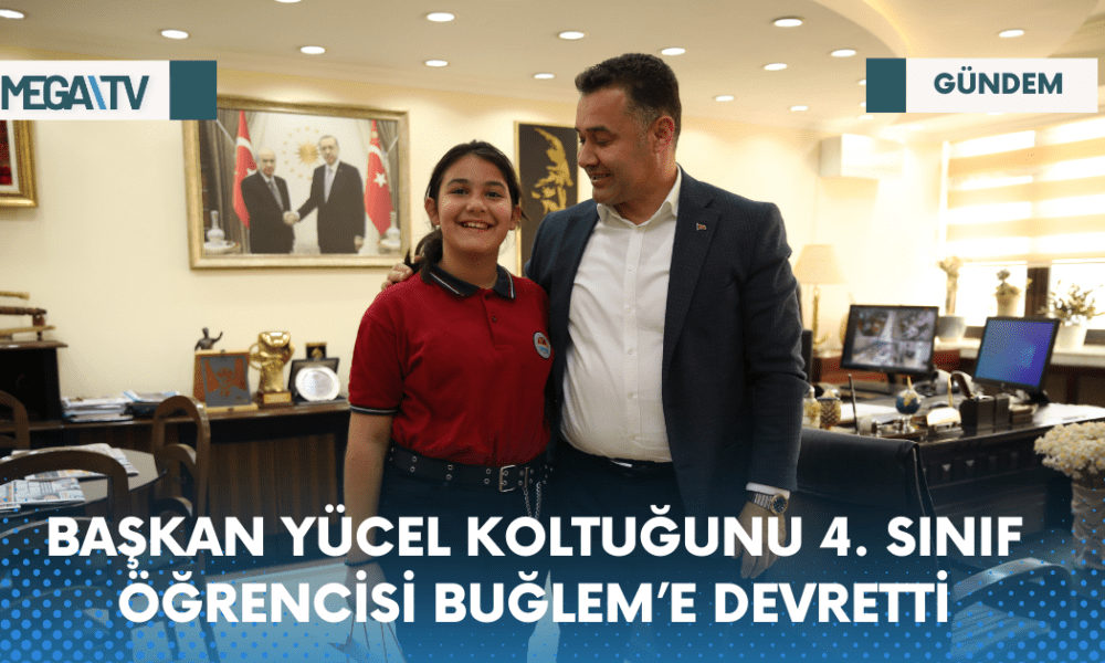 BAŞKAN YÜCEL KOLTUĞUNU 4. SINIF ÖĞRENCİSİ BUĞLEM’E DEVRETTİ - Mega TV Web Haber Şablon - 2023-04-19T135208.706