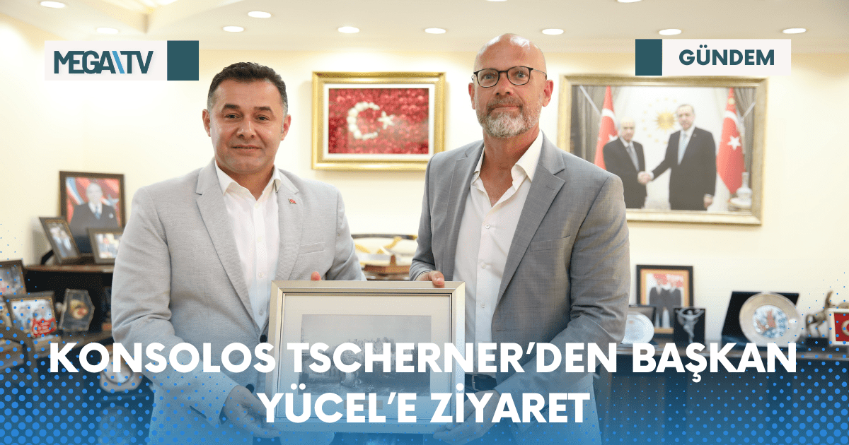 KONSOLOS TSCHERNER’DEN BAŞKAN YÜCEL’E ZİYARET