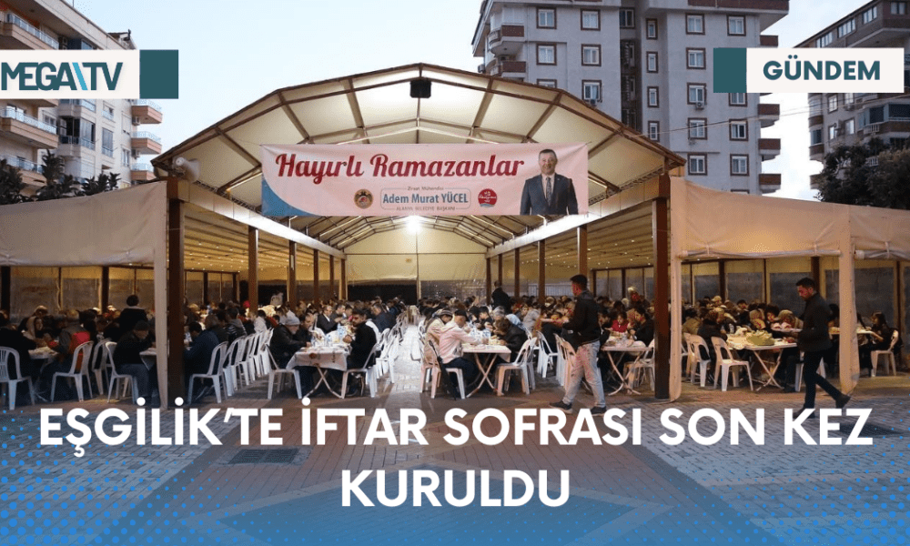 EŞGİLİK’TE İFTAR SOFRASI SON KEZ KURULDU - Mega TV Web Haber Şablon - 2023-04-21T114531.943