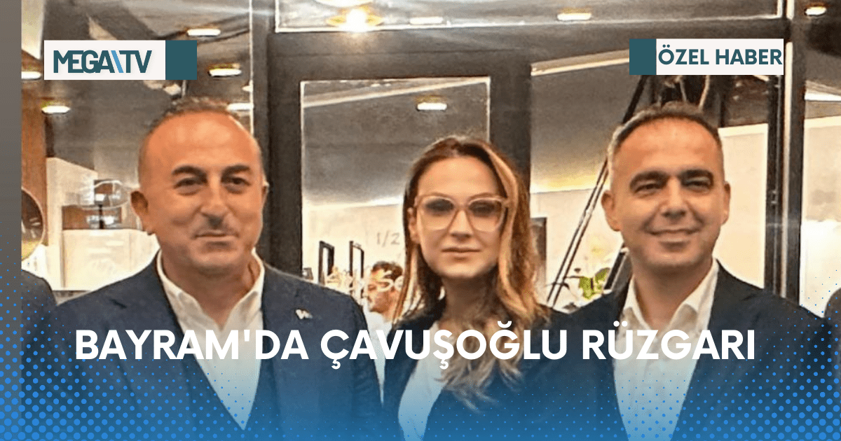 BAYRAM’DA ÇAVUŞOĞLU RÜZGARI