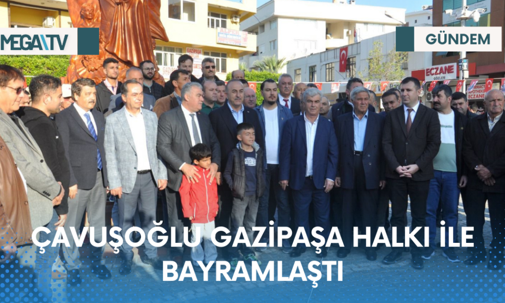 ÇAVUŞOĞLU GAZİPAŞA HALKI İLE BAYRAMLAŞTI - Mega TV Web Haber Şablon - 2023-04-21T131303.264