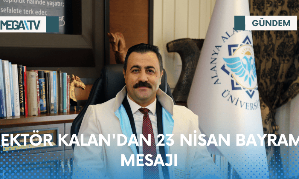 REKTÖR KALAN'DAN 23 NİSAN BAYRAMI MESAJI - Mega TV Web Haber Şablon - 2023-04-22T195640.469