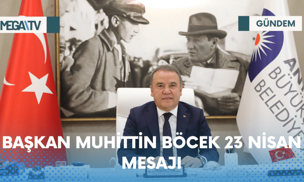 BAŞKAN MUHİTTİN BÖCEK 23 NİSAN MESAJI - Mega TV Web Haber Şablon - 2023-04-22T200106.205