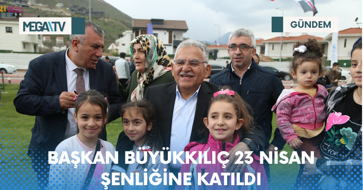 BAŞKAN BÜYÜKKILIÇ 23 NİSAN ŞENLİĞİNE KATILDI