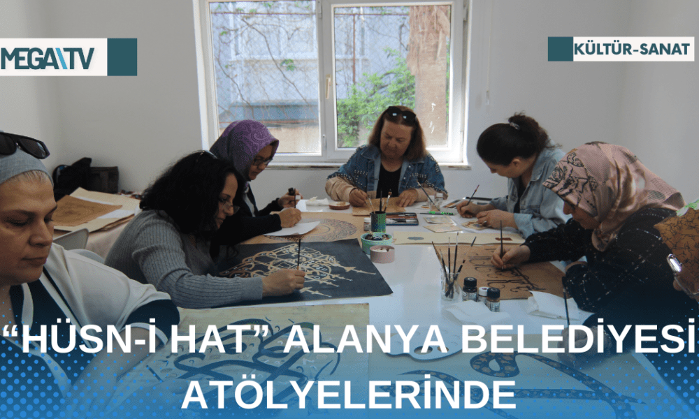 “HÜSN-İ HAT” ALANYA BELEDİYESİ ATÖLYELERİNDE - Mega TV Web Haber Şablon - 2023-04-25T151701.991