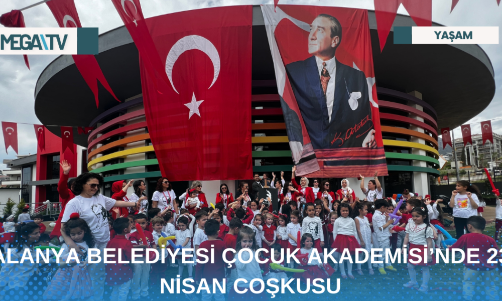 ALANYA BELEDİYESİ ÇOCUK AKADEMİSİ’NDE 23 NİSAN COŞKUSU - Mega TV Web Haber Şablon - 2023-04-25T173138.935