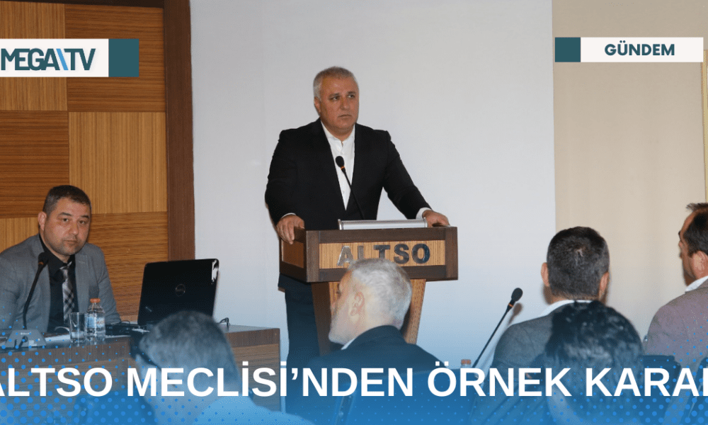 ALTSO MECLİSİ’NDEN ÖRNEK KARAR - Mega TV Web Haber Şablon - 2023-04-26T092818.543