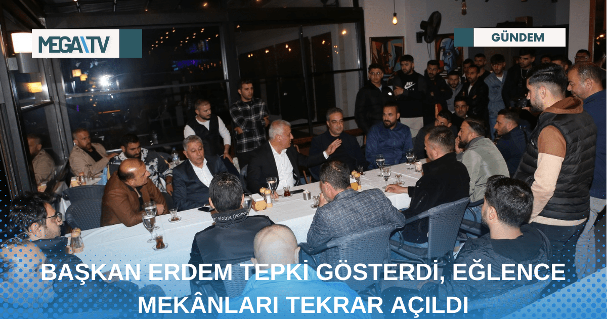 BAŞKAN ERDEM TEPKİ GÖSTERDİ, EĞLENCE MEKÂNLARI TEKRAR AÇILDI