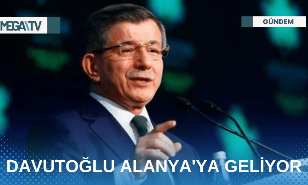 DAVUTOĞLU ALANYA'YA GELİYOR - Mega TV Web Haber Şablon - 2023-04-26T103219.608