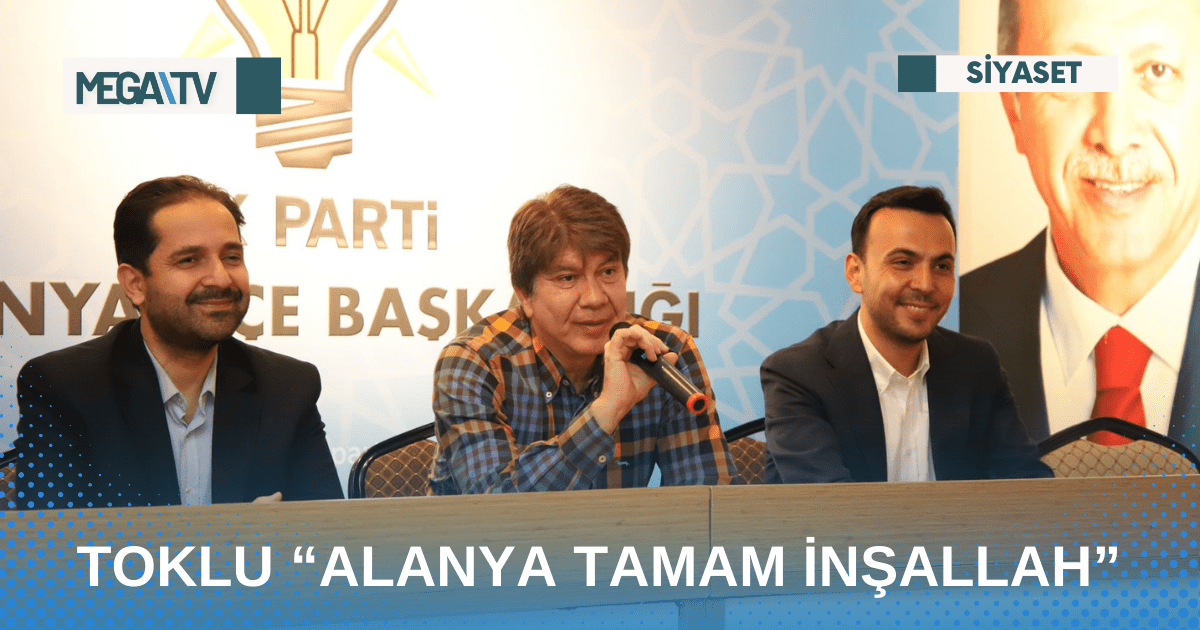 TOKLU “ALANYA TAMAM İNŞALLAH”