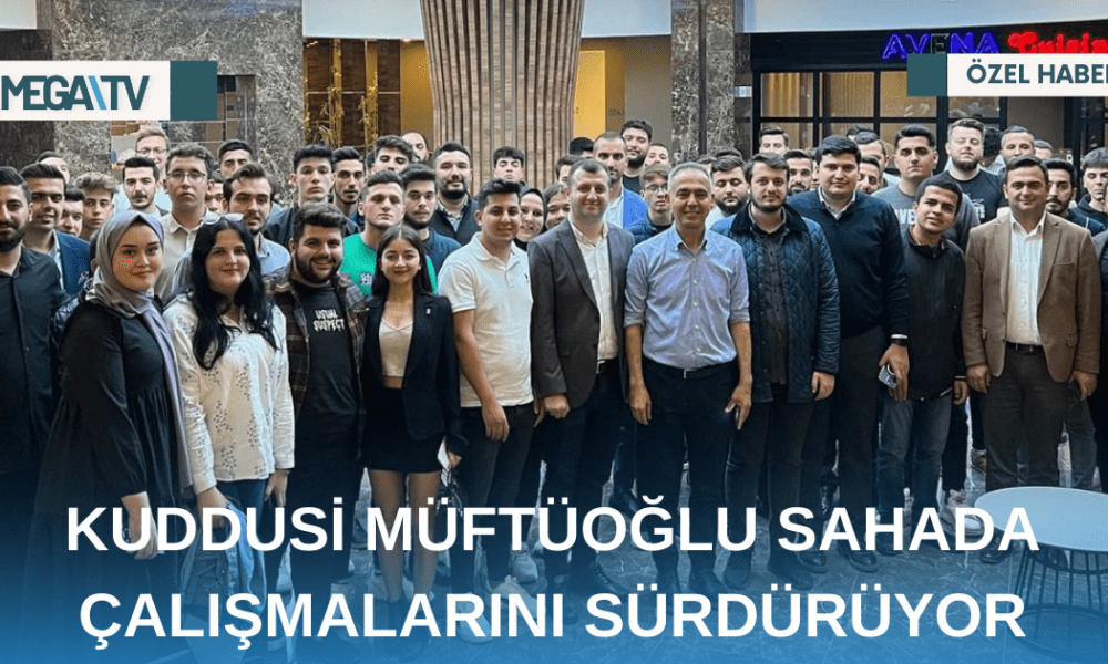 KUDDUSİ MÜFTÜOĞLU SAHADA ÇALIŞMALARINI SÜRDÜRÜYOR - Mega TV Web Haber Şablon - 2023-04-27T114932.373