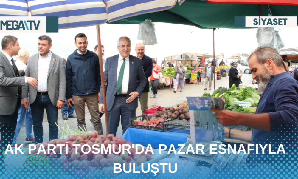 AK PARTİ TOSMUR'DA PAZAR ESNAFIYLA BULUŞTU - Mega TV Web Haber Şablon - 2023-04-27T162031.437