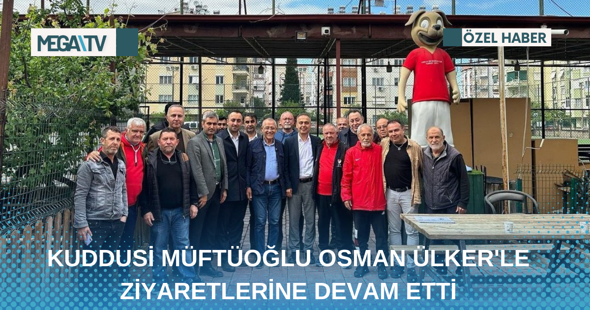 KUDDUSİ MÜFTÜOĞLU OSMAN ÜLKER’LE ZİYARETLERİNE DEVAM ETTİ