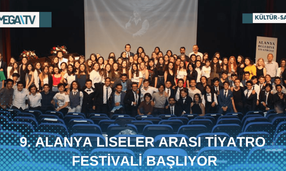 9. ALANYA LİSELER ARASI TİYATRO FESTİVALİ BAŞLIYOR - Mega TV Web Haber Şablon - 2023-04-28T155858.838